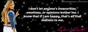 don't let anyone's insecurities, emotions, or opinions bother me ...