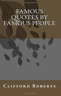... Quotes by Famous People (Paperback) ~ Clifford Roberts Cover Art