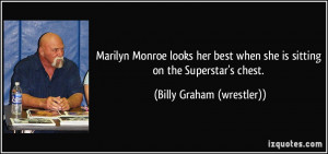 ... she is sitting on the Superstar's chest. - Billy Graham (wrestler