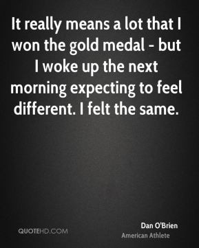 Dan O'Brien - It really means a lot that I won the gold medal - but I ...