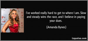 ve worked really hard to get to where I am. Slow and steady wins the ...