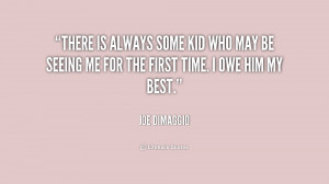 quote-Joe-DiMaggio-there-is-always-some-kid-who-may-154890.png