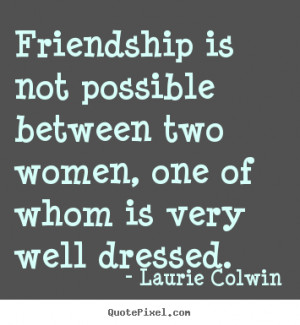 quotes about friendship between women quotes about friendship between ...