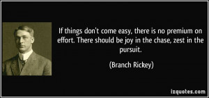 If things don't come easy, there is no premium on effort. There should ...