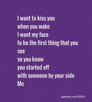 Image for Quote #30591: I want to kiss you when you wake I want my ...