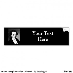 Austin ~ Stephen Fuller Father of Texas Bumper Stickers