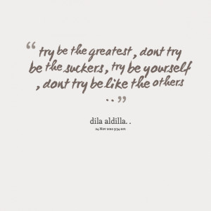 Quotes Picture: try be the greatest , dont try be the suckers , try be ...