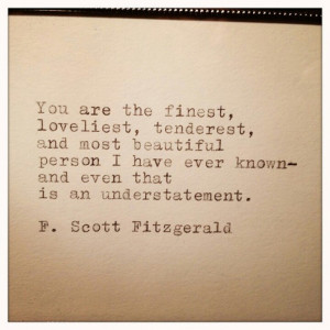 Scott Fitzgerald to his wife Zelda...can you imagine if someone ...
