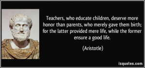 Teachers, who educate children, deserve more honor than parents, who ...