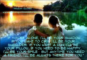 if you re alone i ll be your shadow if you want to cry i ll be your ...