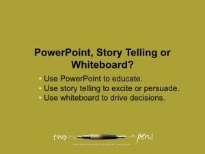 Wondering when to use PPT, story telling and/or whiteboard exercises ...