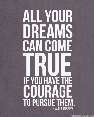quotes all your dreams can come true if you have the courage to pursue ...