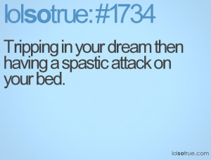 Tripping in your dream then having a spastic attack on your bed.