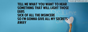 Tell me what you want to hearSomething that will light those earsSick ...