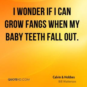 ... & Hobbes - I wonder if I can grow fangs when my baby teeth fall out