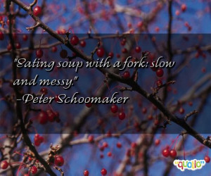 Eating soup with a fork : slow and messy .