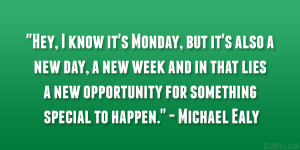 it’s also a new day, a new week and in that lies a new opportunity ...