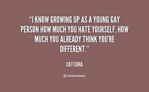 know growing up as a young gay person how much you hate yourself ...