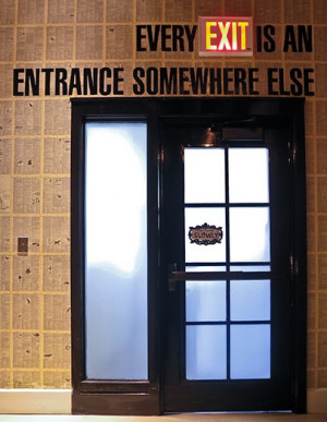 Every Exit is an Entrance Somewhere Else