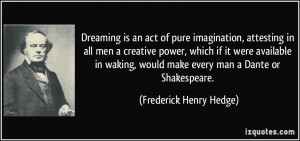 Dreaming is an act of pure imagination, attesting in all men a ...