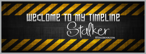 quotes funny stalker welcome to my timeline facebook cover banner