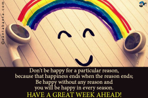 ... reason and you will be happy in every season. Have a great week ahead