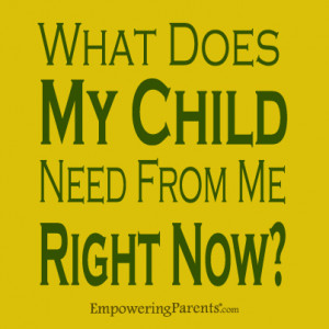 What Does My Child Need From Me Right Now