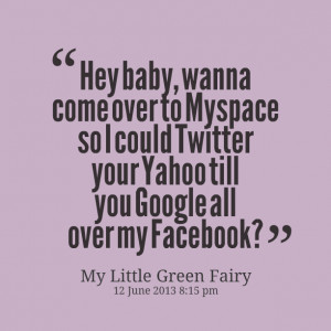 Quotes Picture: hey baby, wanna come over to mybeeeeeepe so i could ...
