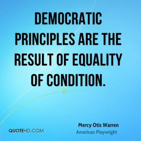 ... are the result of equality of condition. - Mercy Otis Warren