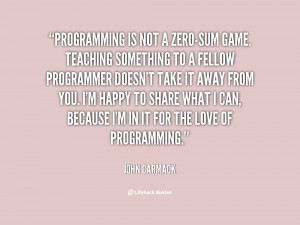 quote John Carmack programming is not a zero sum game teaching 68643