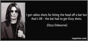 ... head off a bat but that's OK - the bat had to get Ozzy shots. - Ozzy