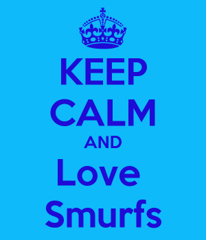Keep Calm And Smurf Your Self