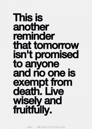 Tomorrow isn't promised to anyone