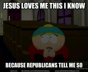 Jesus loves me this I knowBecause Republicans tell me so