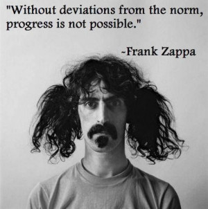 Deviate From The Norm. Frank Zappa- www.dougdoeslife.com