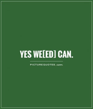 Yes We[ed] Can Picture Quote #1