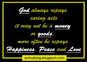 God always repays caring acts it may not be a money or goods more ...