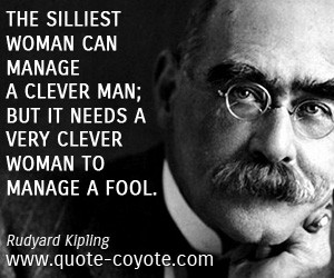 The silliest woman can manage a clever man; but it needs a very clever ...