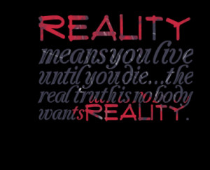 ... real truth is nobody wants reality quotes from inspirably published at