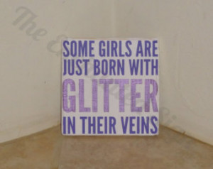 glitter quote handpainted s ign some girls are just born with glitter ...