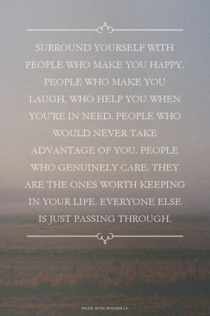 Surround yourself with people who make you happy. People who make you ...