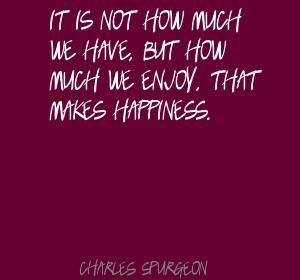 It is not how much we have, but how much we Quote By Charles Spurgeon