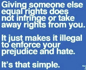 equal rights - prejudice - hate - quote