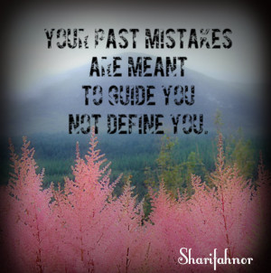 your past mistakes are meant to guide you not define you