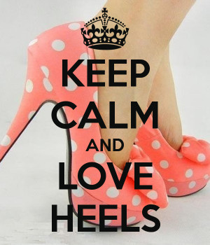 KEEP CALM AND LOVE HEELS