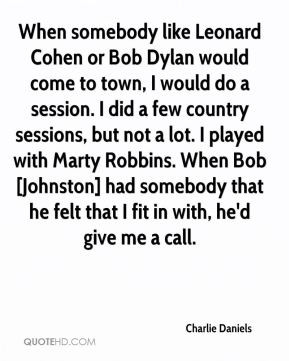 ... Daniels When Somebody Like Leonard Cohen Or Bob Dylan Would picture