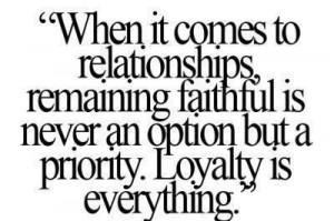 ... faithful is never an option, but a priority. Loyalty is everything