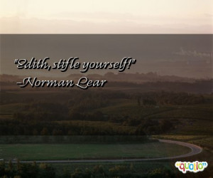 edith stifle yourself norman lear 119 people 100 % like this quote do ...