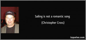 Sailing is not a romantic song - Christopher Cross