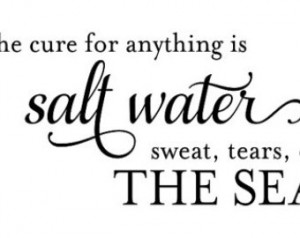Inspirational Wall Decor: The Cure For Anything is Salt Water, Sweat ...